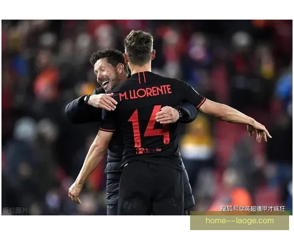 加拉格尔完美融入马竞体系攻守升级西蒙尼中场新引擎驱动红白军团